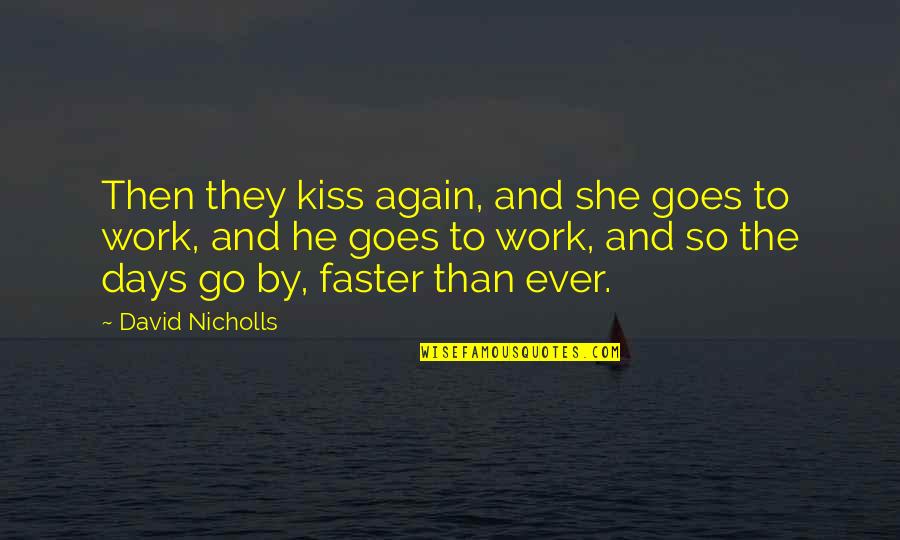 3 Days To Go Quotes By David Nicholls: Then they kiss again, and she goes to