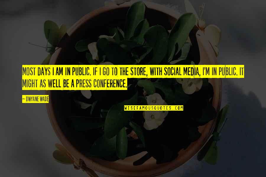 3 Days To Go Quotes By Dwyane Wade: Most days I am in public. If I