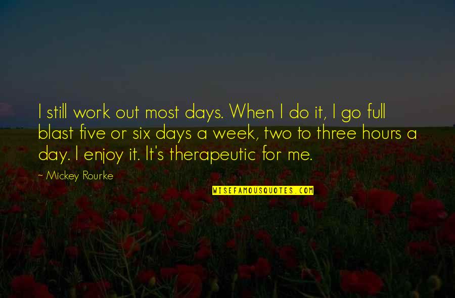 3 Days To Go Quotes By Mickey Rourke: I still work out most days. When I