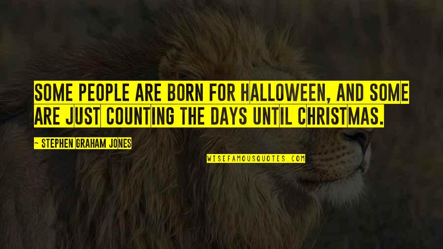 3 Days Until Christmas Quotes By Stephen Graham Jones: Some people are born for Halloween, and some