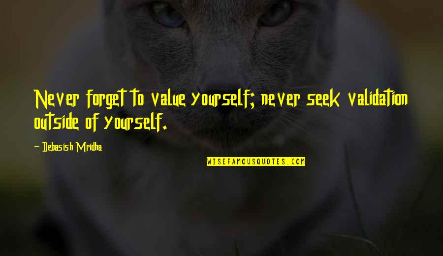 3 Evils Of Society Quotes By Debasish Mridha: Never forget to value yourself; never seek validation