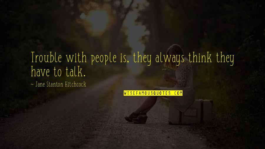 3 Famous Shakespeare Quotes By Jane Stanton Hitchcock: Trouble with people is, they always think they 3 Famous Shakespeare Quotes By Jane Stanton Hitchcock: Trouble with people is, they always think they