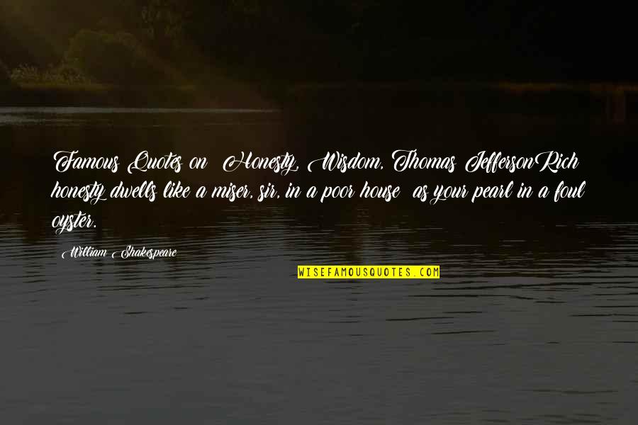 3 Famous Shakespeare Quotes By William Shakespeare: Famous Quotes on: Honesty, Wisdom, Thomas JeffersonRich honesty 3 Famous Shakespeare Quotes By William Shakespeare: Famous Quotes on: Honesty, Wisdom, Thomas JeffersonRich honesty