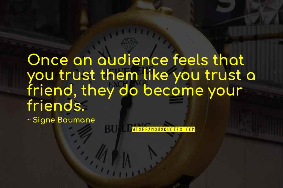3 Friends Quotes By Signe Baumane: Once an audience feels that you trust them
