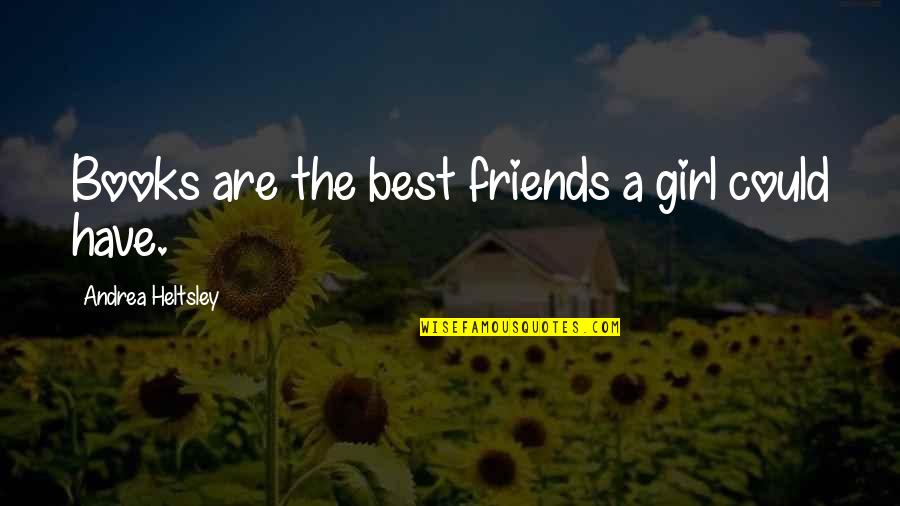 3 Girl Friends Quotes By Andrea Heltsley: Books are the best friends a girl could