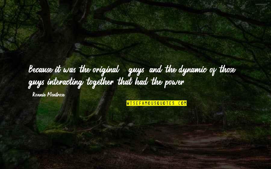 3 Guys Quotes By Ronnie Montrose: Because it was the original 4 guys, and