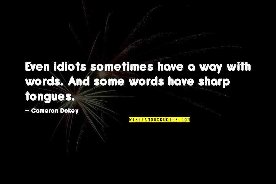 3 Idiots Quotes By Cameron Dokey: Even idiots sometimes have a way with words.