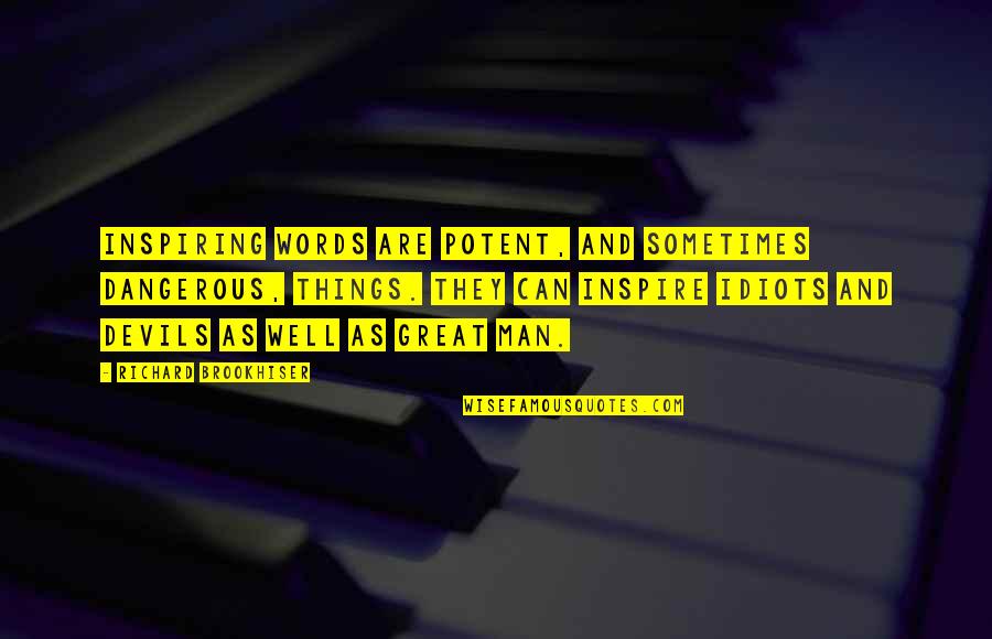 3 Idiots Quotes By Richard Brookhiser: Inspiring words are potent, and sometimes dangerous, things.