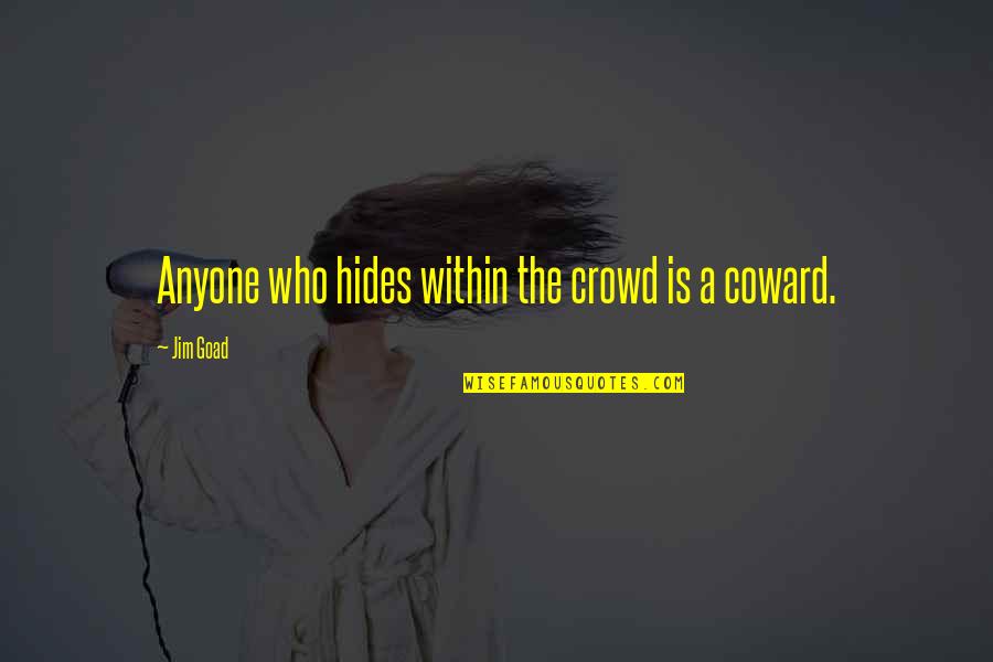 3 Is A Crowd Quotes By Jim Goad: Anyone who hides within the crowd is a