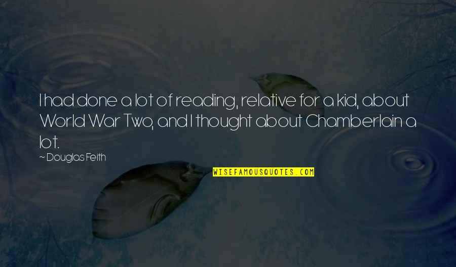 3 Kid Quotes By Douglas Feith: I had done a lot of reading, relative