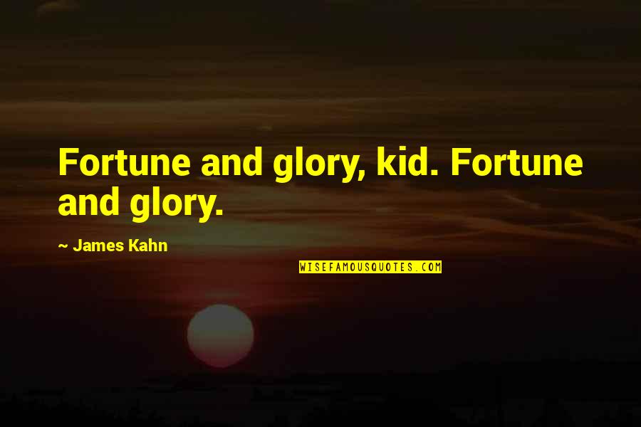 3 Kid Quotes By James Kahn: Fortune and glory, kid. Fortune and glory.