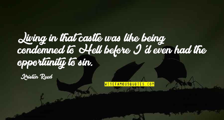 3 Kings Quotes By Kristen Reed: Living in that castle was like being condemned 3 Kings Quotes By Kristen Reed: Living in that castle was like being condemned