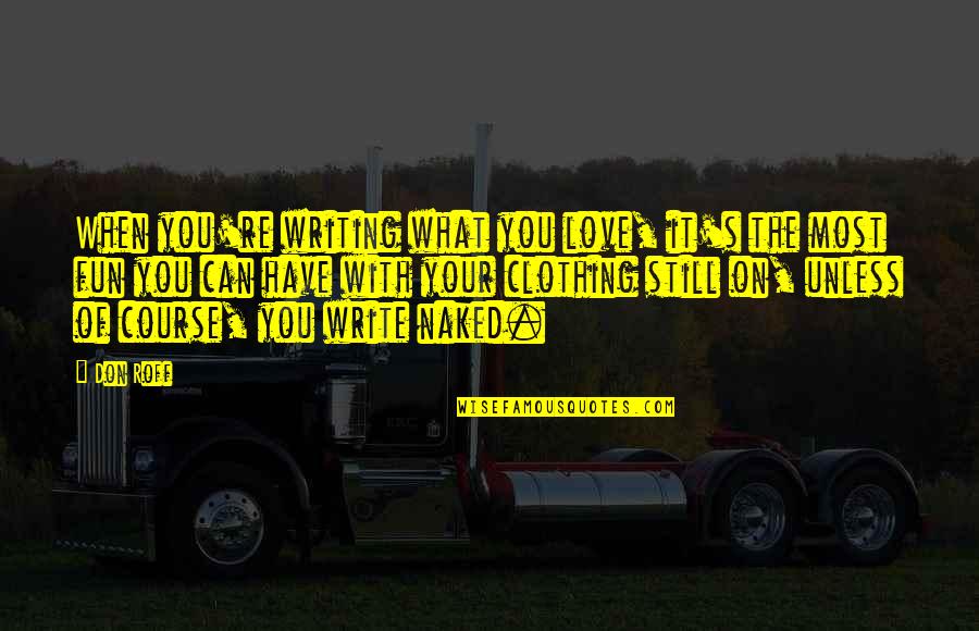 3 Lbs To Kg Quotes By Don Roff: When you're writing what you love, it's the 3 Lbs To Kg Quotes By Don Roff: When you're writing what you love, it's the
