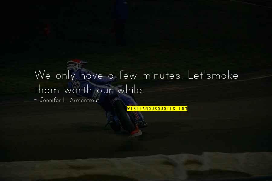 3 Lbs To Kg Quotes By Jennifer L. Armentrout: We only have a few minutes. Let'smake them 3 Lbs To Kg Quotes By Jennifer L. Armentrout: We only have a few minutes. Let'smake them