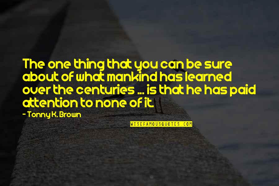 3 Lbs To Kg Quotes By Tonny K. Brown: The one thing that you can be sure 3 Lbs To Kg Quotes By Tonny K. Brown: The one thing that you can be sure