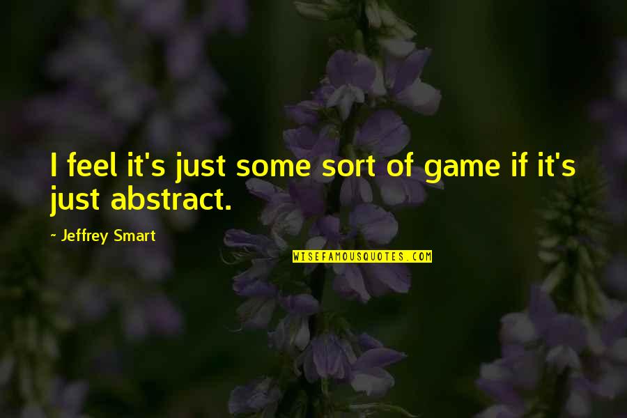 3 Lbs To Oz Quotes By Jeffrey Smart: I feel it's just some sort of game