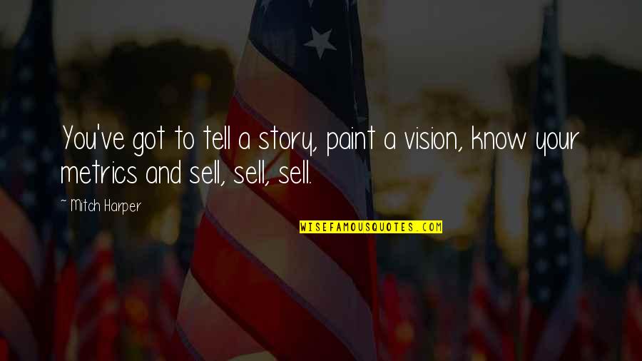 3 Lbs To Oz Quotes By Mitch Harper: You've got to tell a story, paint a