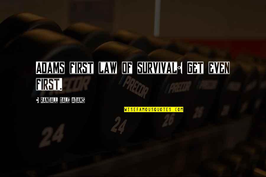 3 Lbs To Oz Quotes By Randall Dale Adams: Adams first law of survival: Get even first.