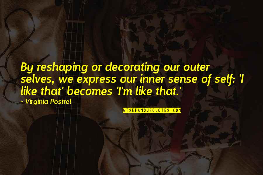 3 Lbs To Oz Quotes By Virginia Postrel: By reshaping or decorating our outer selves, we