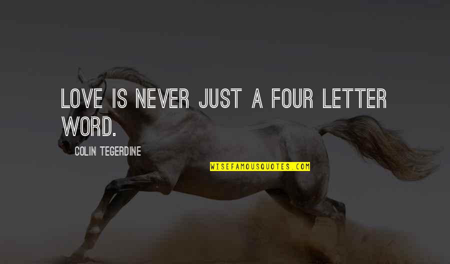 3 Letter Inspirational Quotes By Colin Tegerdine: Love is never just a four letter word.