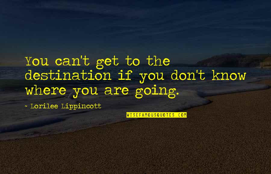 3 Letter Inspirational Quotes By Lorilee Lippincott: You can't get to the destination if you