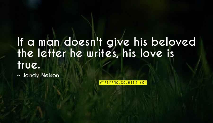 3 Letter Love Quotes By Jandy Nelson: If a man doesn't give his beloved the