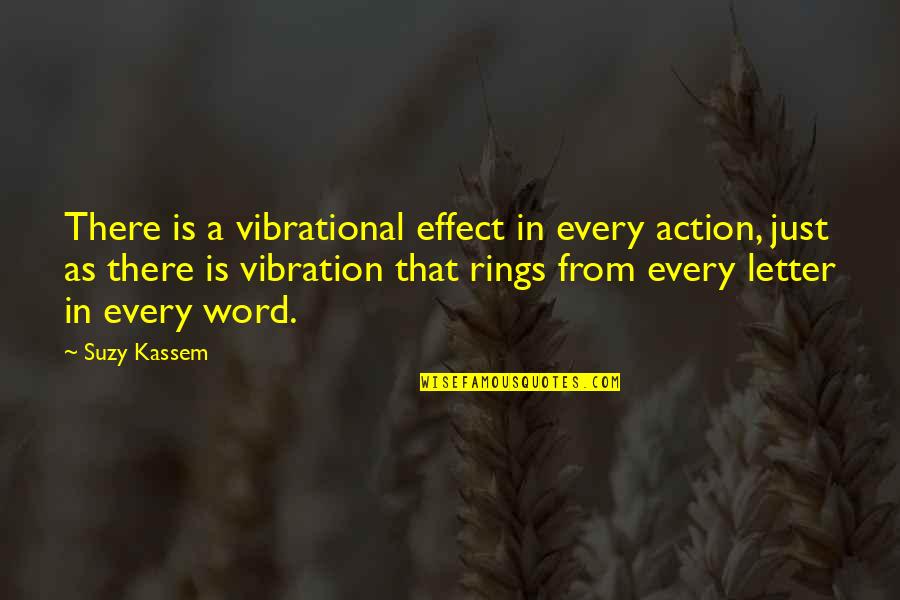 3 Letter Words Quotes By Suzy Kassem: There is a vibrational effect in every action,