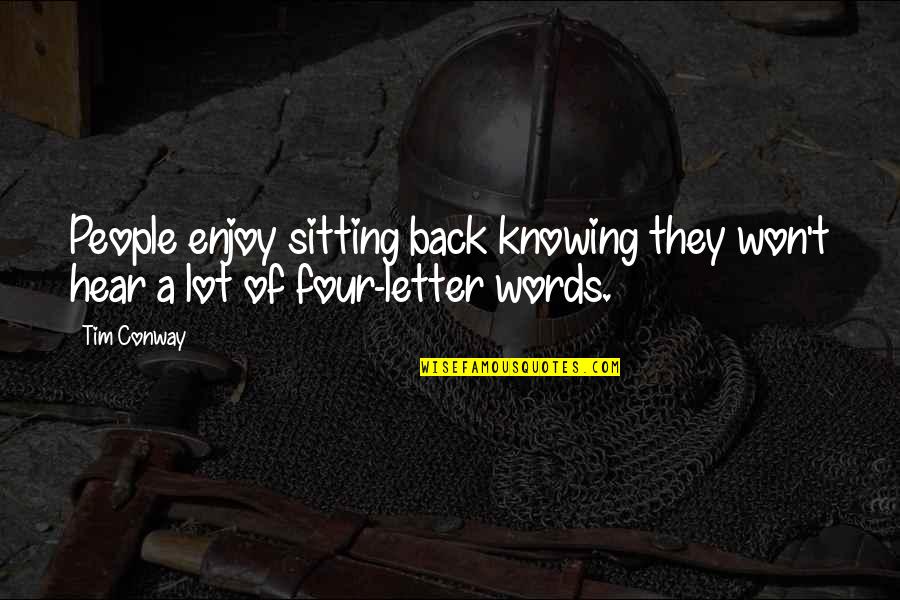 3 Letter Words Quotes By Tim Conway: People enjoy sitting back knowing they won't hear