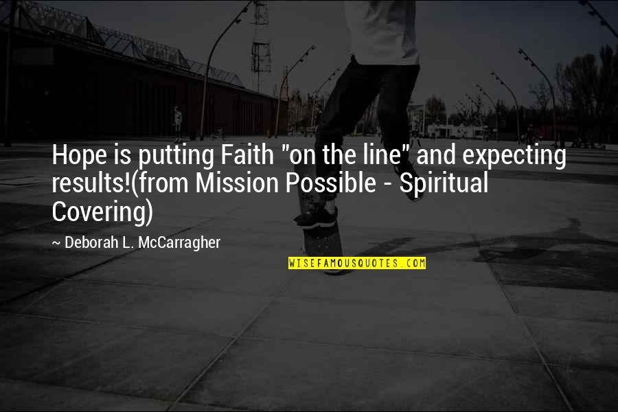 3 Line Inspirational Quotes By Deborah L. McCarragher: Hope is putting Faith "on the line" and