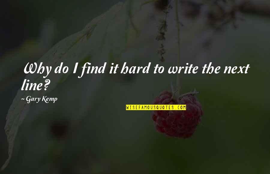 3 Line Inspirational Quotes By Gary Kemp: Why do I find it hard to write