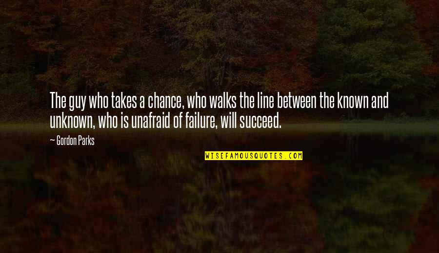 3 Line Inspirational Quotes By Gordon Parks: The guy who takes a chance, who walks