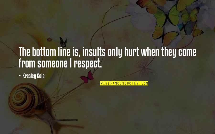 3 Line Inspirational Quotes By Kresley Cole: The bottom line is, insults only hurt when
