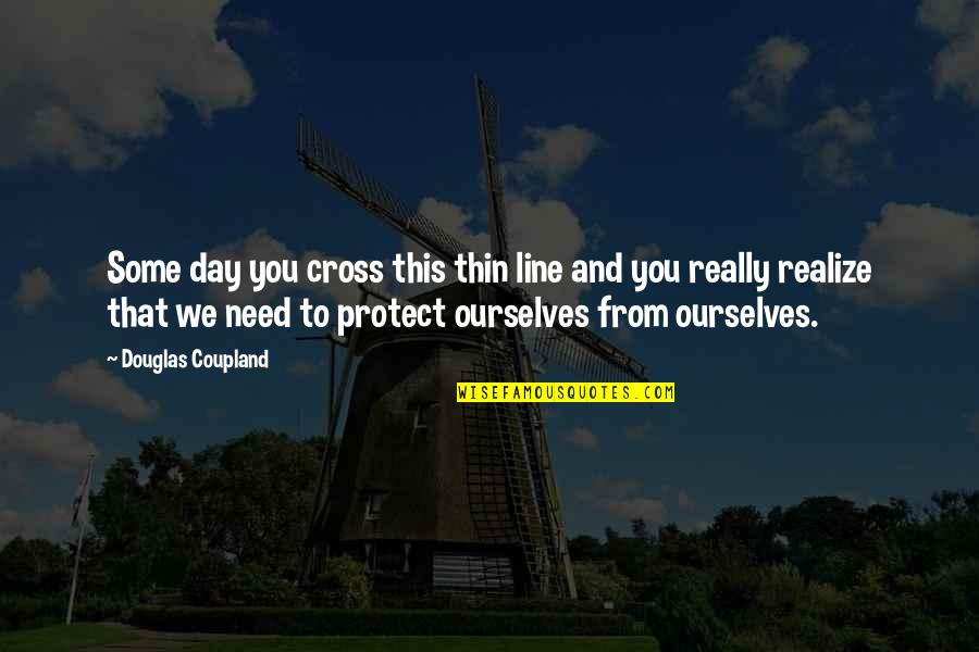 3 Line Life Quotes By Douglas Coupland: Some day you cross this thin line and 3 Line Life Quotes By Douglas Coupland: Some day you cross this thin line and