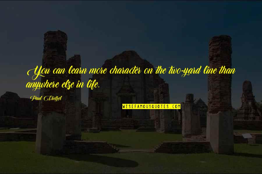 3 Line Life Quotes By Paul Dietzel: You can learn more character on the two-yard