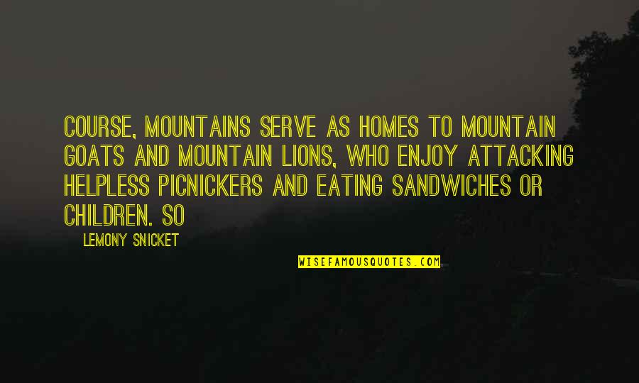 3 Lions Best Quotes By Lemony Snicket: Course, mountains serve as homes to mountain goats