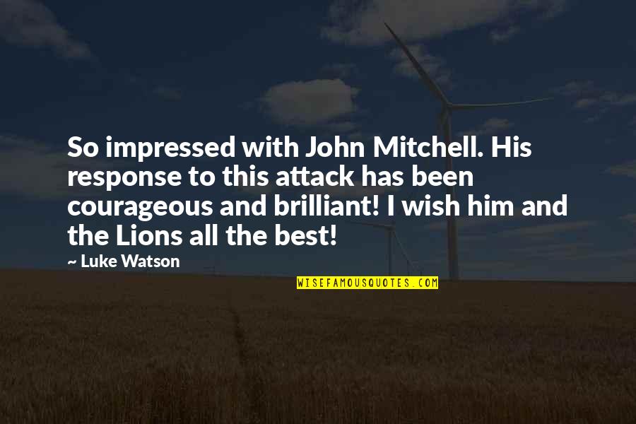 3 Lions Best Quotes By Luke Watson: So impressed with John Mitchell. His response to