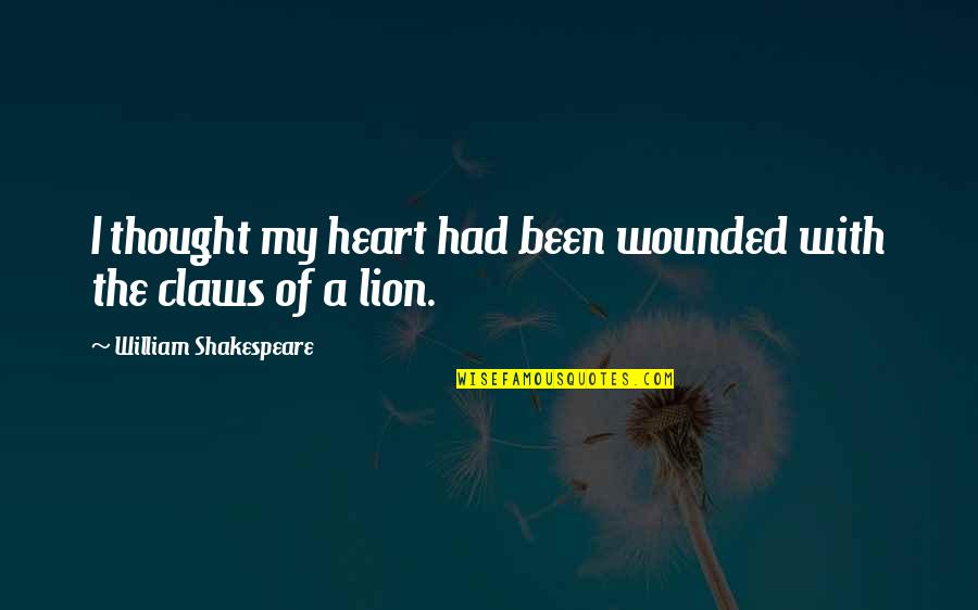 3 Lions Best Quotes By William Shakespeare: I thought my heart had been wounded with