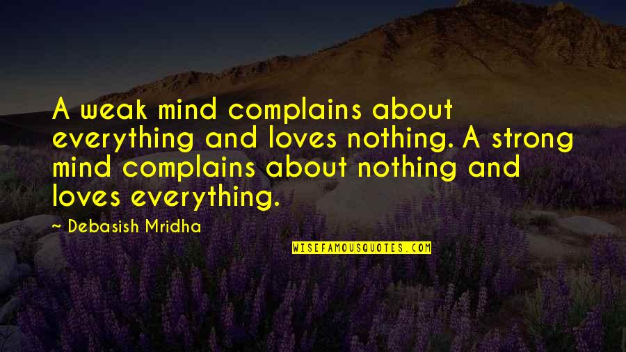 3 Loves Quotes By Debasish Mridha: A weak mind complains about everything and loves