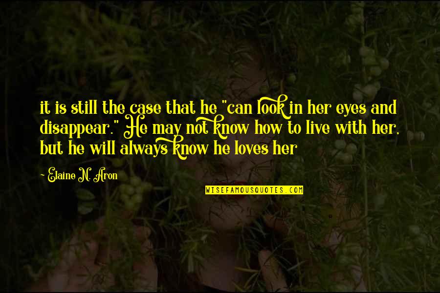 3 Loves Quotes By Elaine N. Aron: it is still the case that he "can