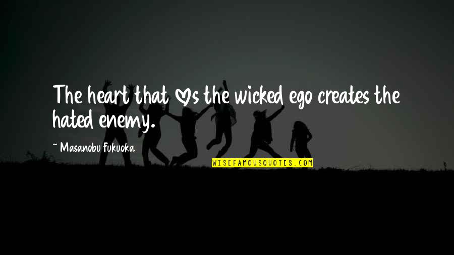 3 Loves Quotes By Masanobu Fukuoka: The heart that loves the wicked ego creates