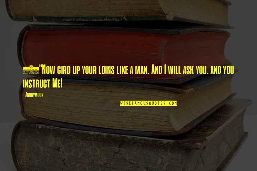 3 Man Quotes By Anonymous: 3"Now gird up your loins like a man,