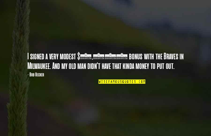 3 Man Quotes By Bob Uecker: I signed a very modest $3,000 bonus with