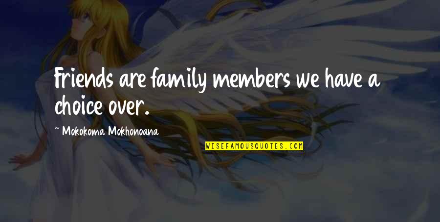 3 Members Friendship Quotes By Mokokoma Mokhonoana: Friends are family members we have a choice 3 Members Friendship Quotes By Mokokoma Mokhonoana: Friends are family members we have a choice