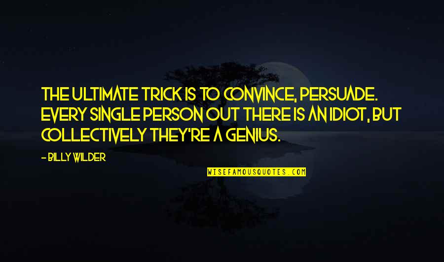 3 Meters Above The Sky Movie Quotes By Billy Wilder: The ultimate trick is to convince, persuade. Every 3 Meters Above The Sky Movie Quotes By Billy Wilder: The ultimate trick is to convince, persuade. Every