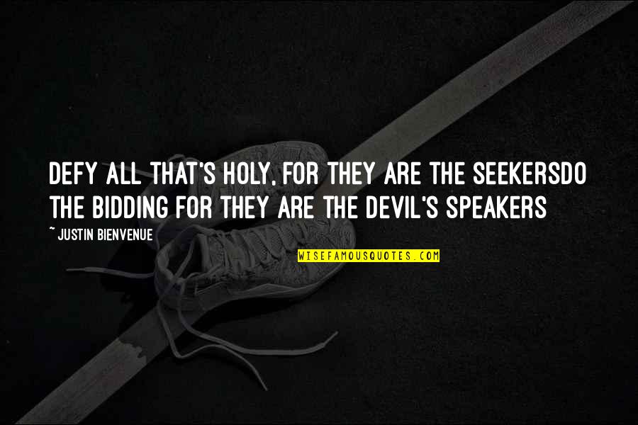 3 Minions Quotes By Justin Bienvenue: Defy all that's holy, for they are the 3 Minions Quotes By Justin Bienvenue: Defy all that's holy, for they are the