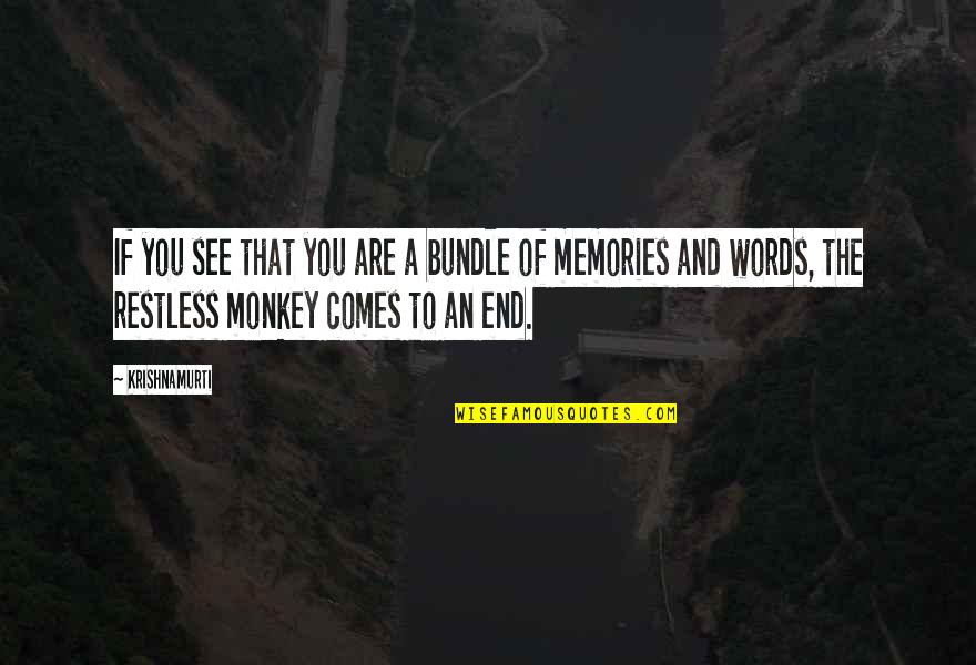 3 Monkey Quotes By Krishnamurti: If you see that you are a bundle