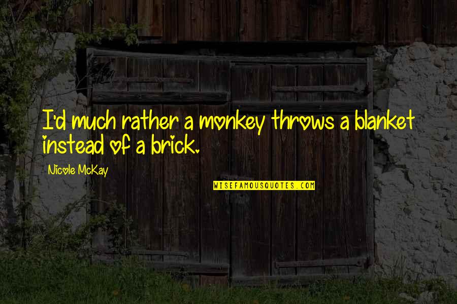3 Monkey Quotes By Nicole McKay: I'd much rather a monkey throws a blanket