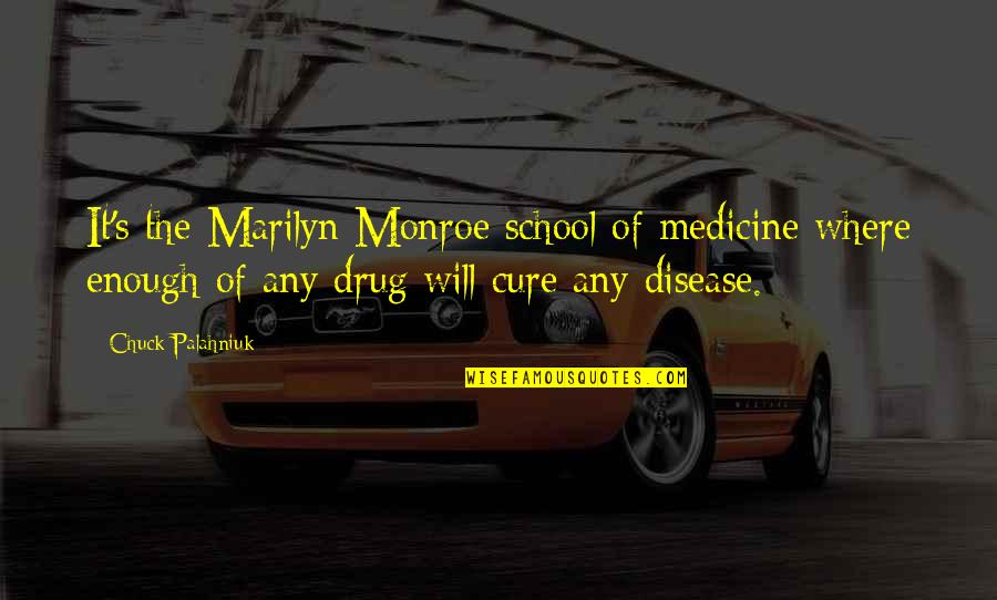 3 Month Anniversary Quotes By Chuck Palahniuk: It's the Marilyn Monroe school of medicine where