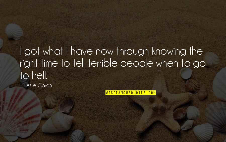 3 Month Rule Break Up Quotes By Leslie Caron: I got what I have now through knowing 3 Month Rule Break Up Quotes By Leslie Caron: I got what I have now through knowing