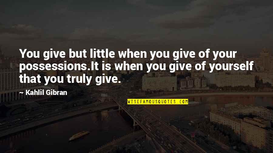 3 Months Baby Boy Quotes By Kahlil Gibran: You give but little when you give of